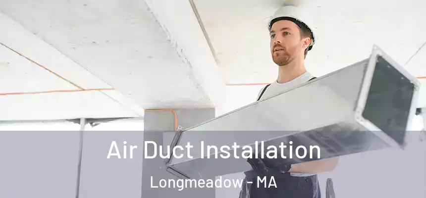 Air Duct Installation Longmeadow - MA