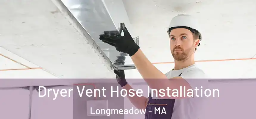  Dryer Vent Hose Installation Longmeadow - MA