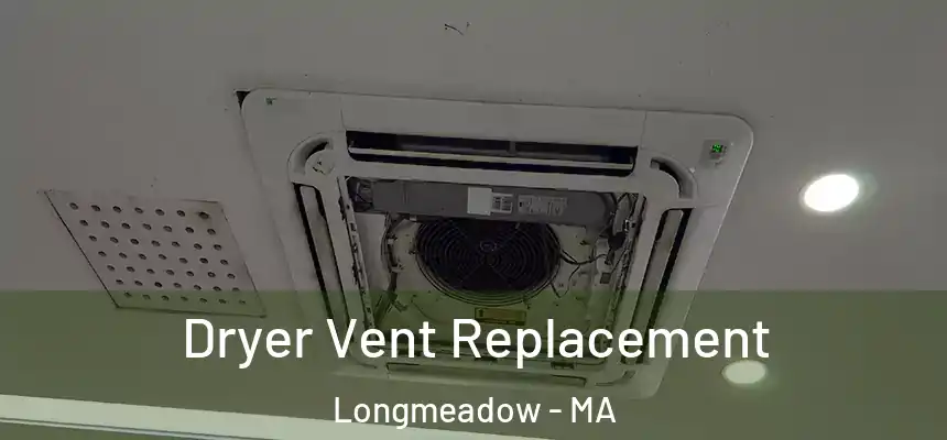  Dryer Vent Replacement Longmeadow - MA