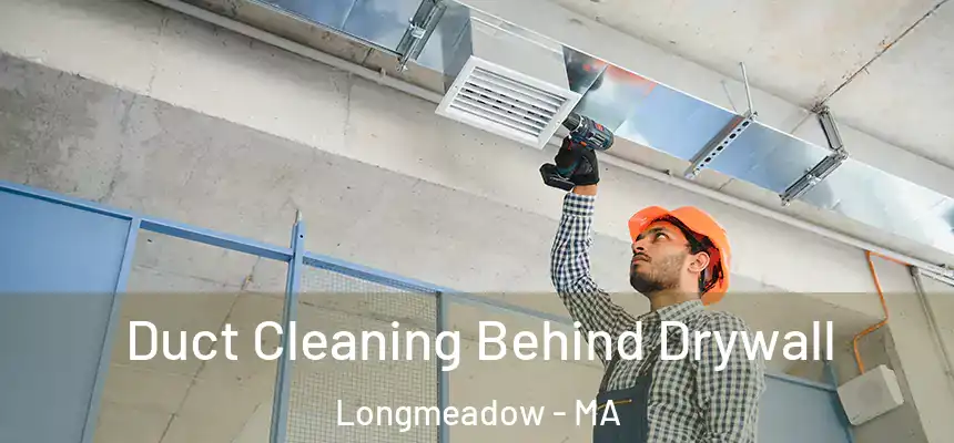  Duct Cleaning Behind Drywall Longmeadow - MA