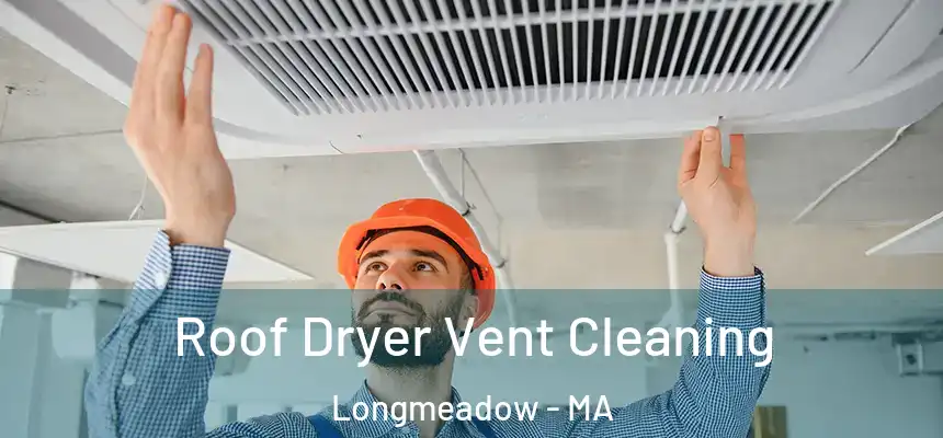 Roof Dryer Vent Cleaning Longmeadow - MA