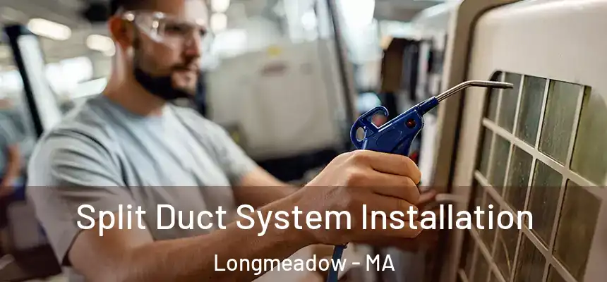  Split Duct System Installation Longmeadow - MA