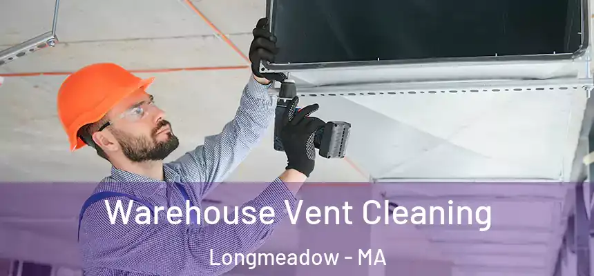 Warehouse Vent Cleaning Longmeadow - MA